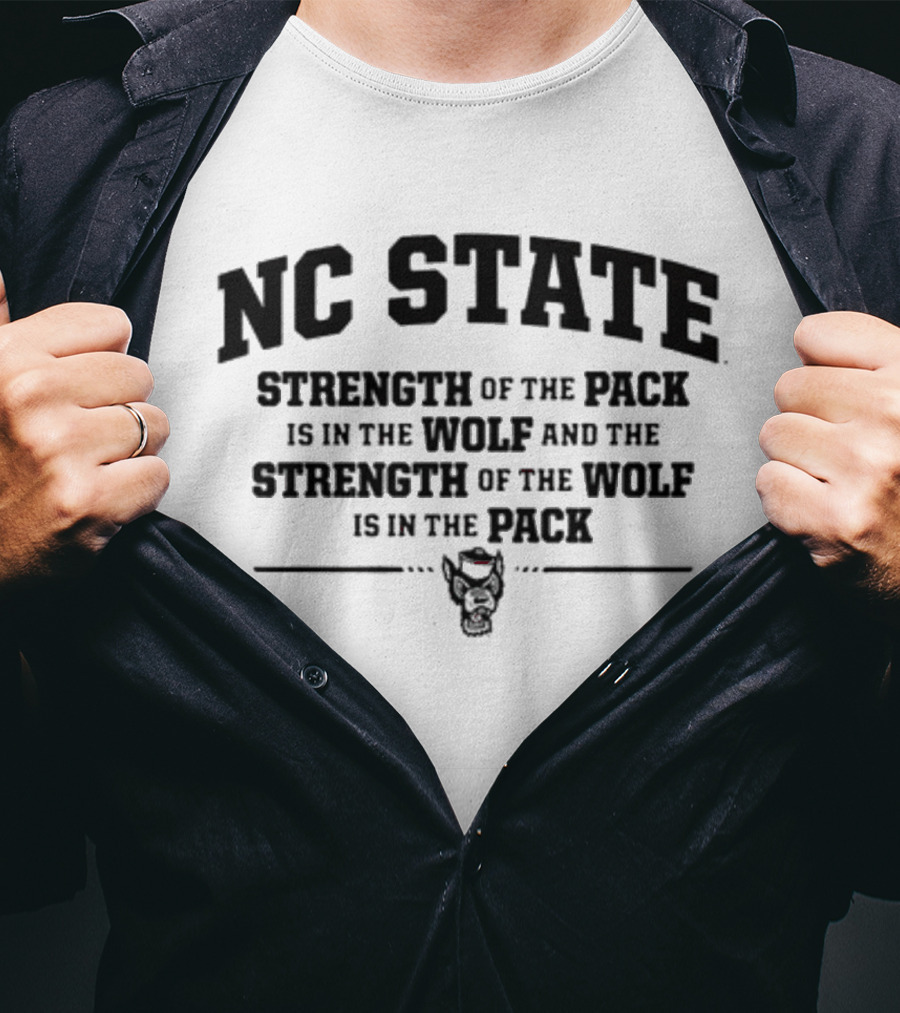 NC State Strength Of The Pack Is In The Wolf And Strength Of The Wolf Is In The Pack T-Shirt