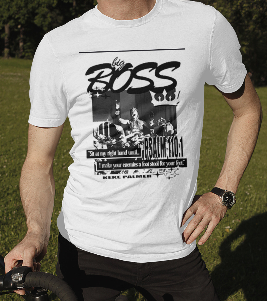 Big Boss Keke Palmer Psalm 110:1 Sit At My Right Hand Until I Make Your Enemies A Footstool For Your Feet T-Shirt