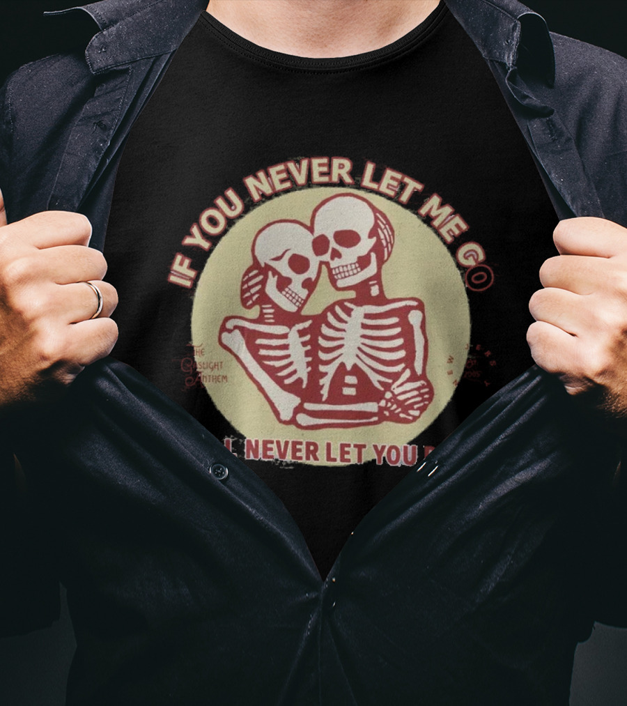 Shop Gaslight Anthem Collection If You Never Let Me Go I Will Never Let You Down Skeletons T-Shirt