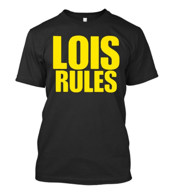 LOIS RULES T-Shirt