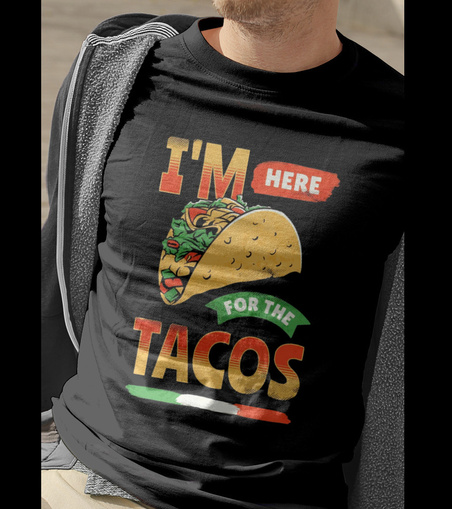 I'M Here For The Tacos T-Shirt