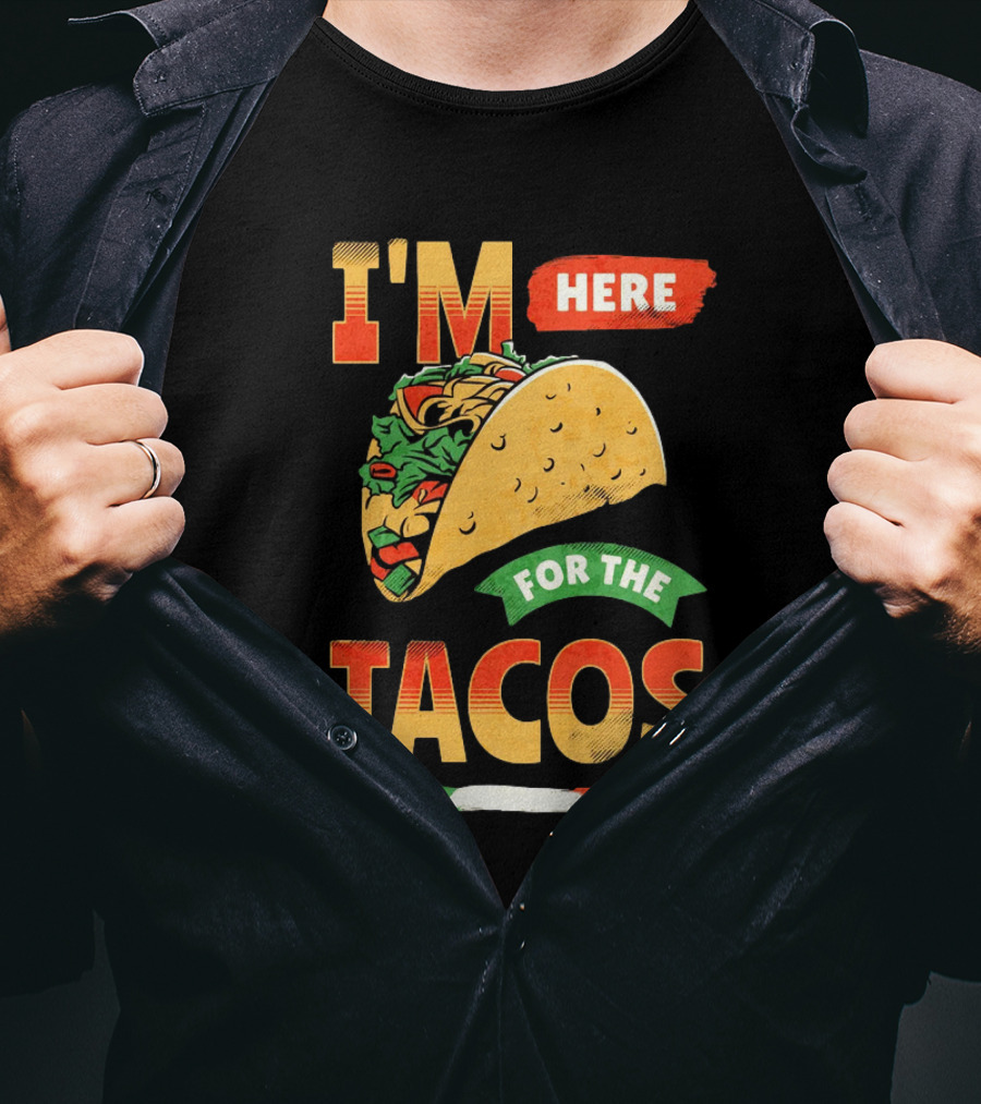 I'M Here For The Tacos T-Shirt