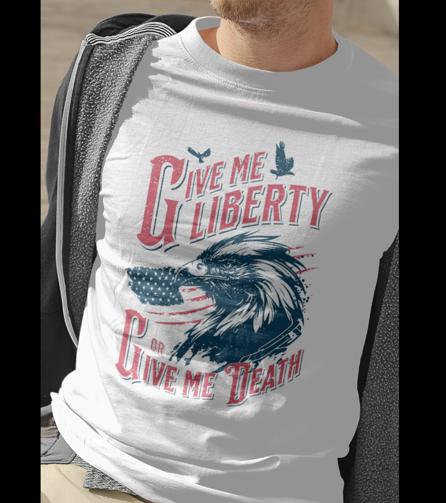 Give Me Liberty Or Give Me Death Eagle American Flag Patriotic T-Shirt