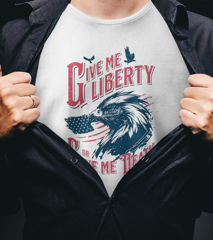 Give Me Liberty Or Give Me Death Eagle American Flag Patriotic T-Shirt