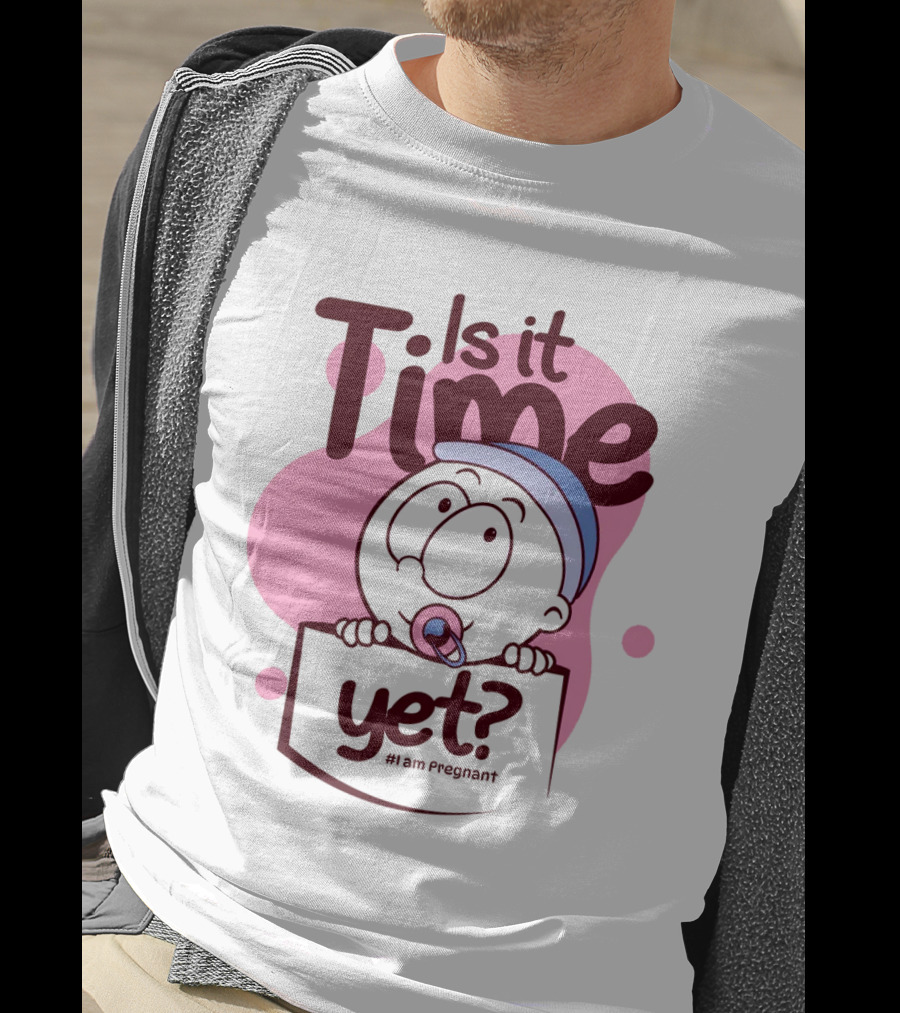 Is It Time Yet I Am Pregnant Baby Pacifier Cartoon T-Shirt