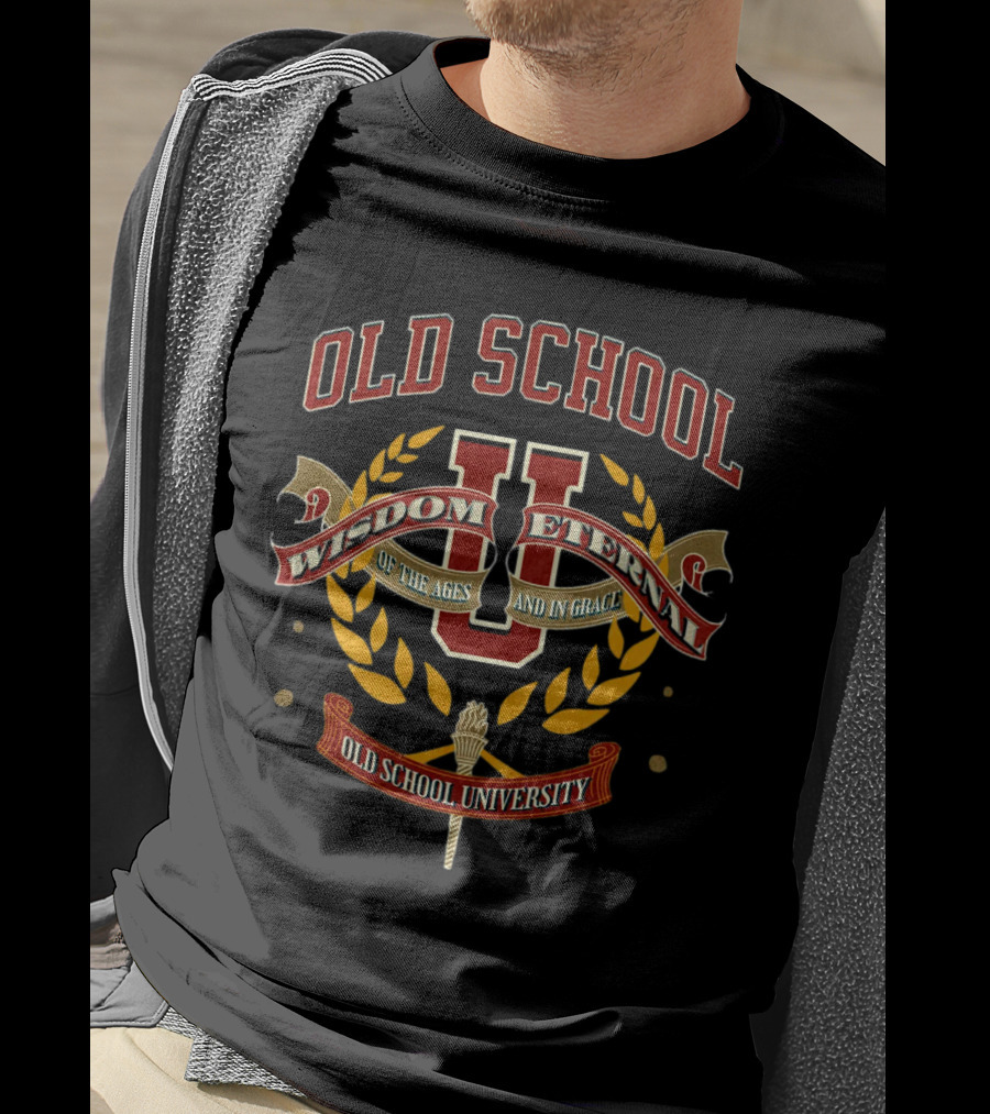 Old School Wisdom Eternal U Of The Ages And IN Grace Old School University T-Shirt