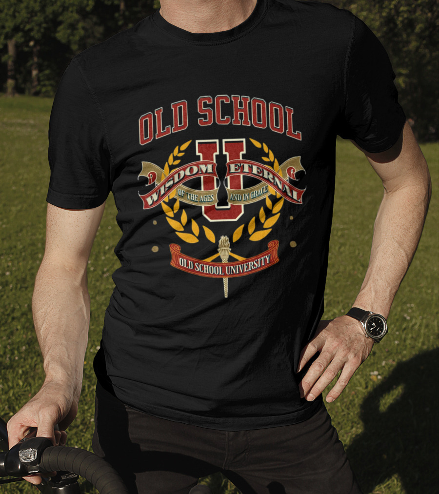Old School Wisdom Eternal U Of The Ages And IN Grace Old School University T-Shirt