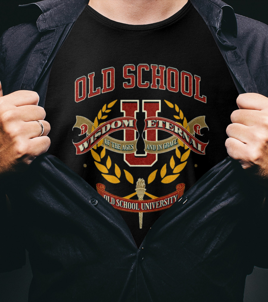 Old School Wisdom Eternal U Of The Ages And IN Grace Old School University T-Shirt