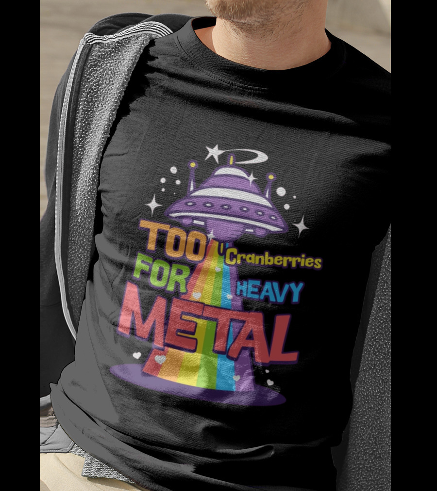 Too Cranberries For Heavy Metal UFO Rainbow Beam T-Shirt