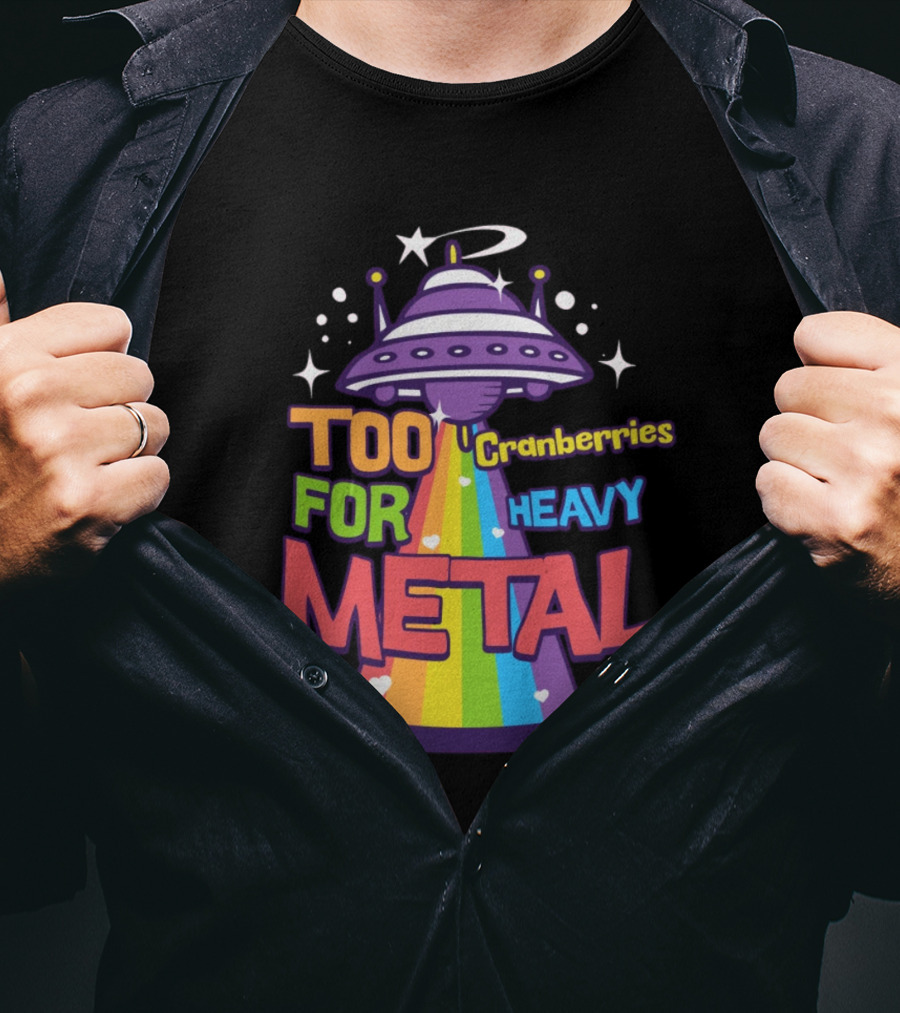 Too Cranberries For Heavy Metal UFO Rainbow Beam T-Shirt