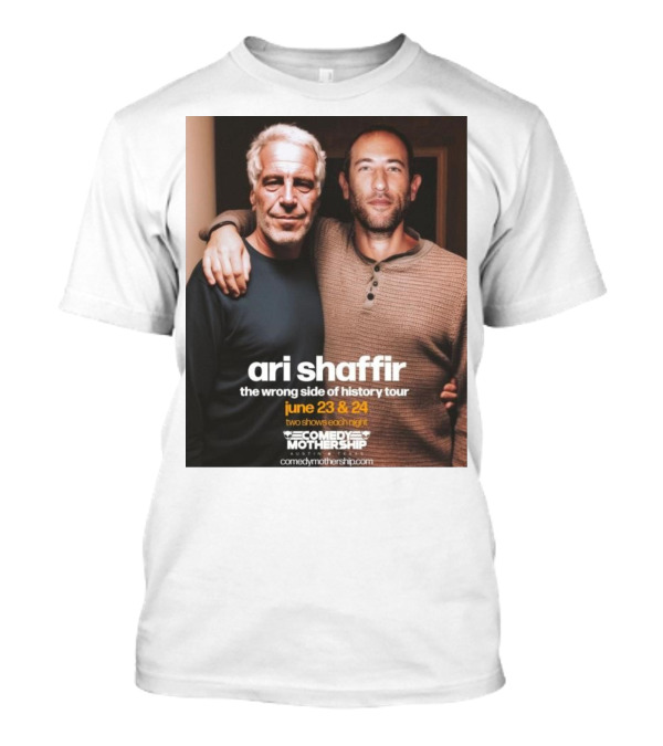 Ari Shaffir The Wrong Side Of History Tour June 23–24 Comedy Mothership Austin Fan Photo T-Shirt