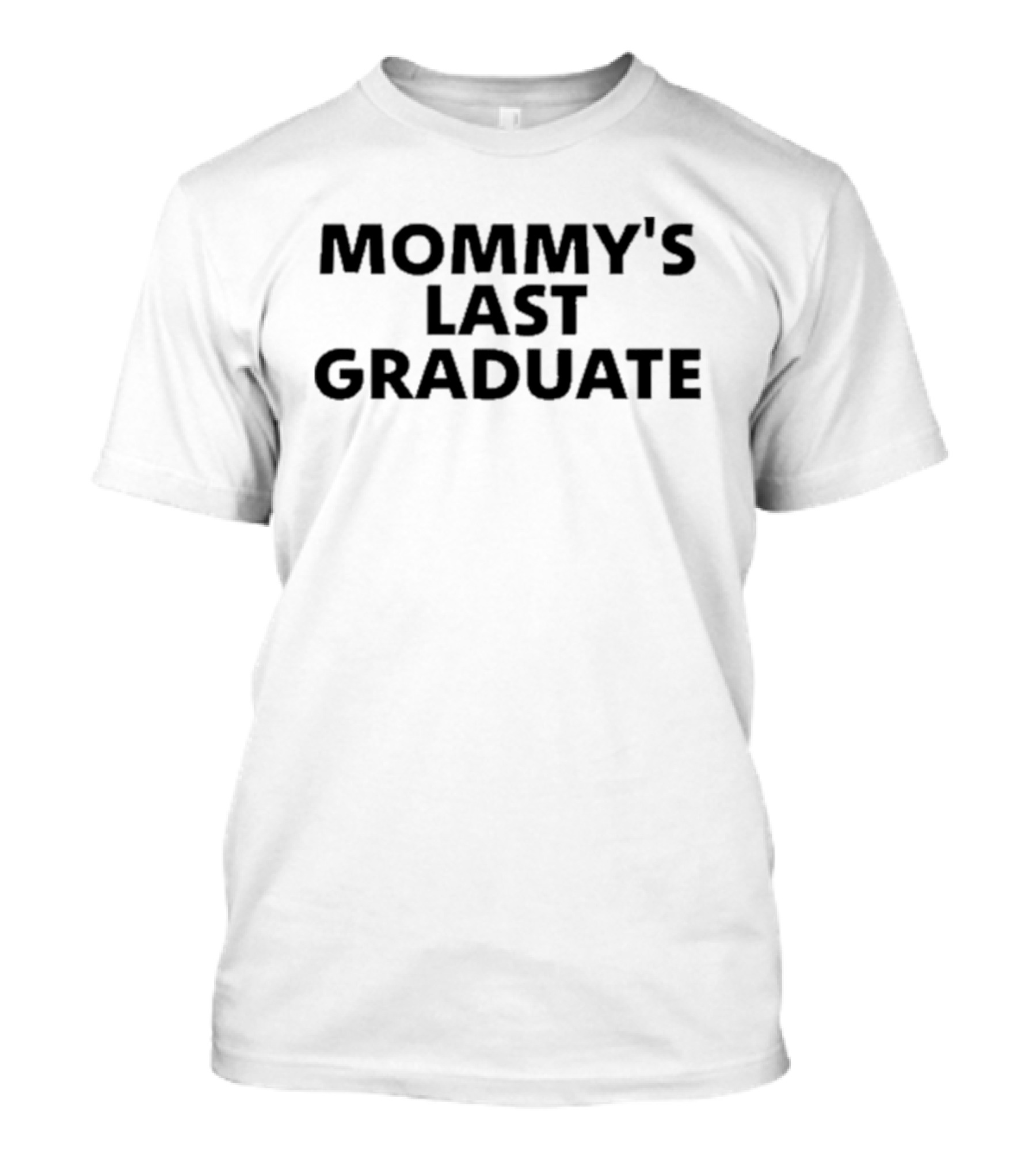 Mommy's Last Graduate Celebration T-Shirt