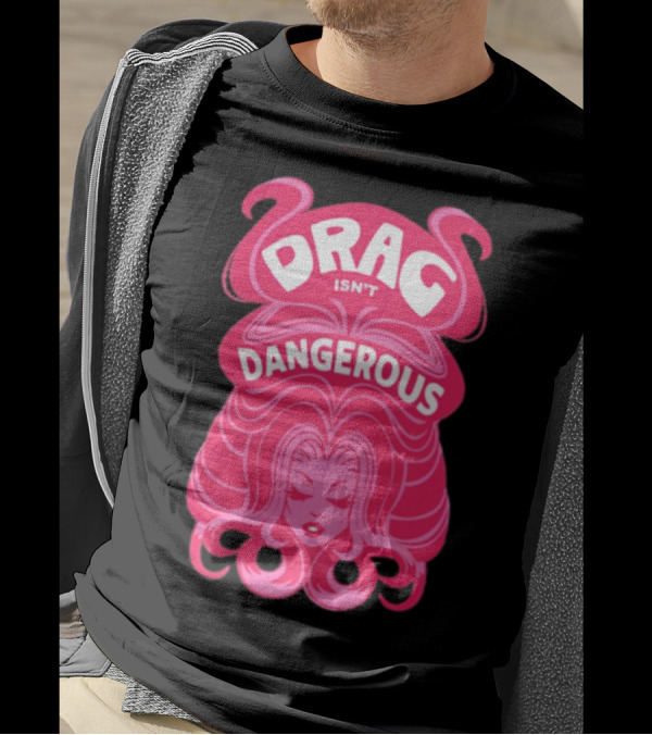 Drag Isn't Dangerous Pink Wig T-Shirt