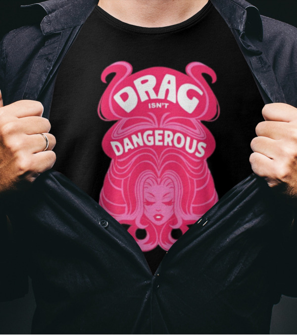 Drag Isn't Dangerous Pink Wig T-Shirt