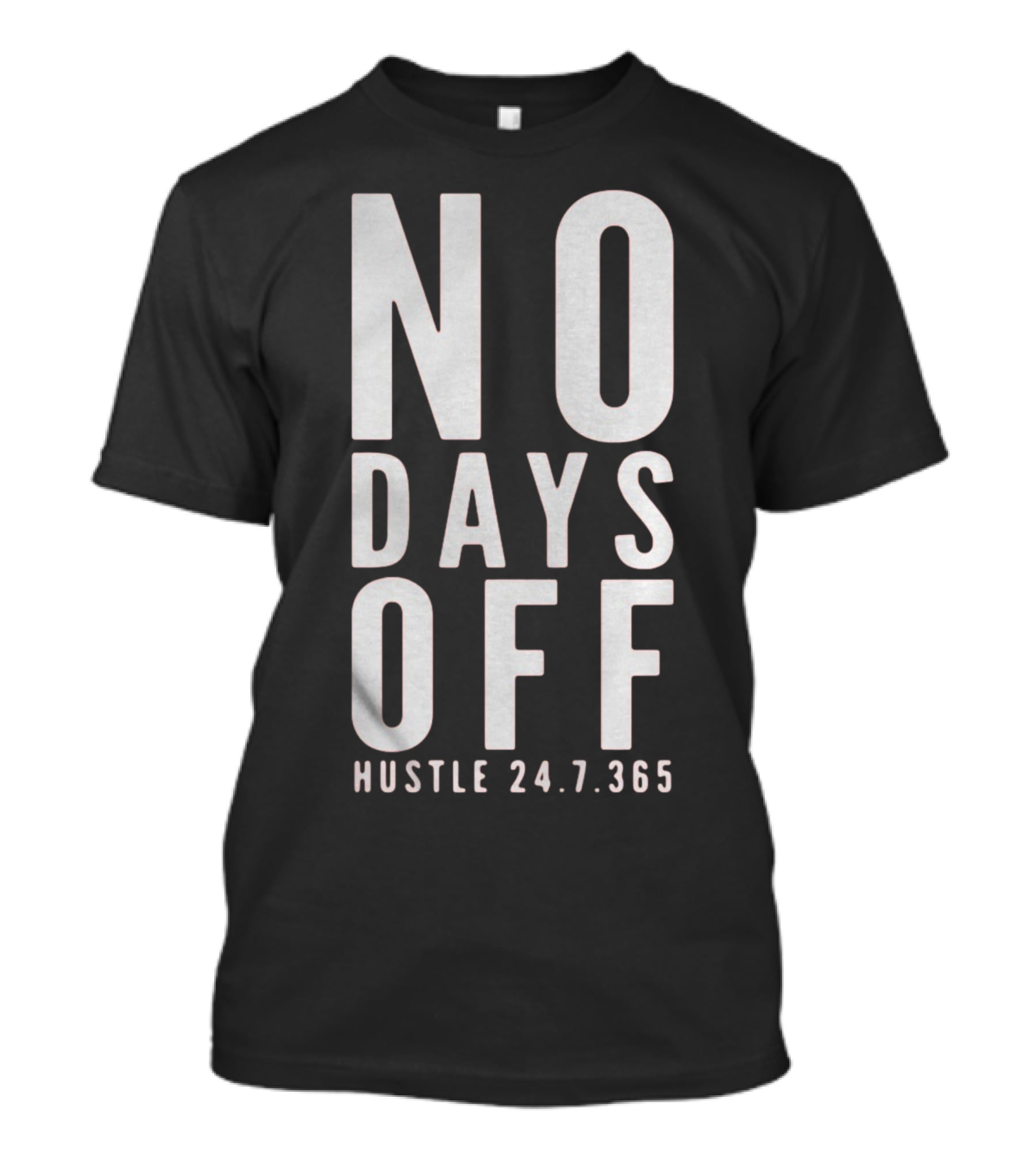 NO DAYS OFF HUSTLE 24.7.365 T-Shirt