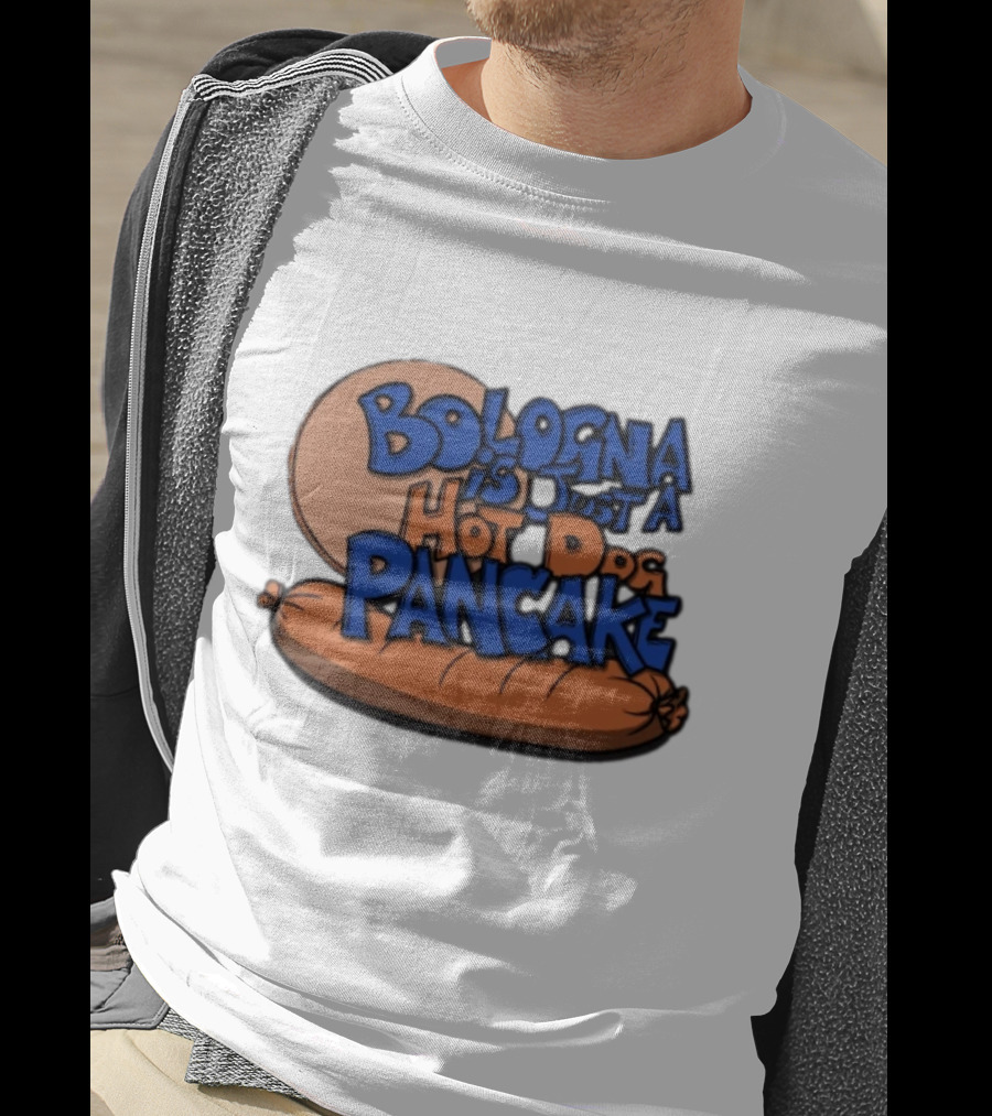 Bologna Is Just A Hot Dog Pancake T-Shirt