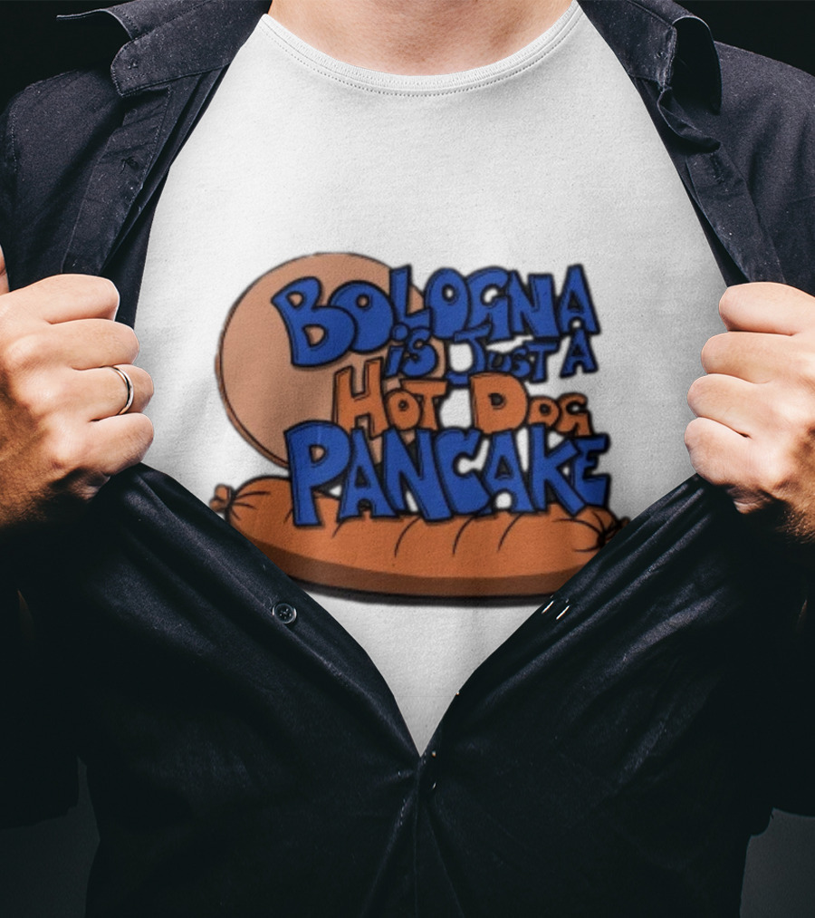 Bologna Is Just A Hot Dog Pancake T-Shirt