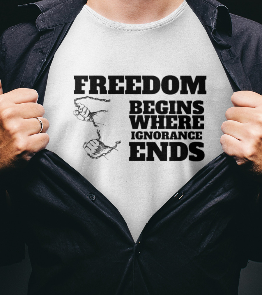 Freedom Begins Where Ignorance Ends Hands Breaking Free Chains T-Shirt