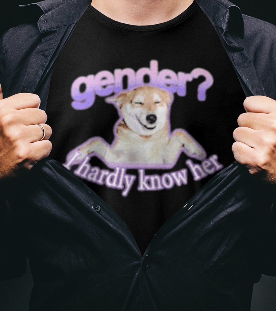 Gender I Hardly Know Her Dog Image With Text Playful Phrase T-Shirt