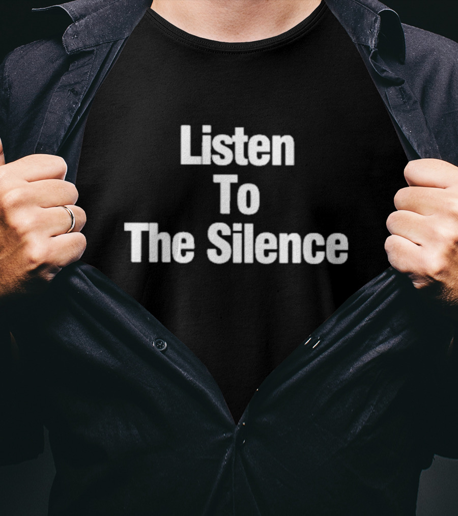 Listen To The Silence Phrase Bold White Letters T-Shirt