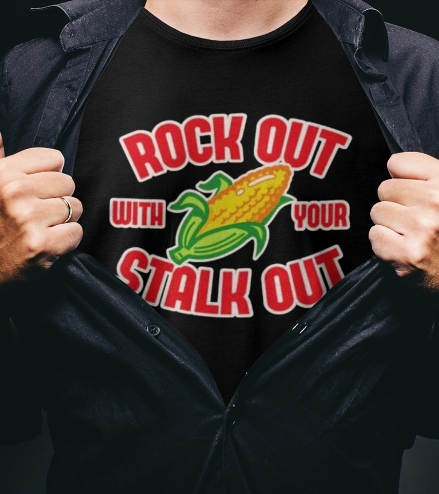 ROCK OUT WITH YOUR STALK OUT Corn Pun Humor T-Shirt