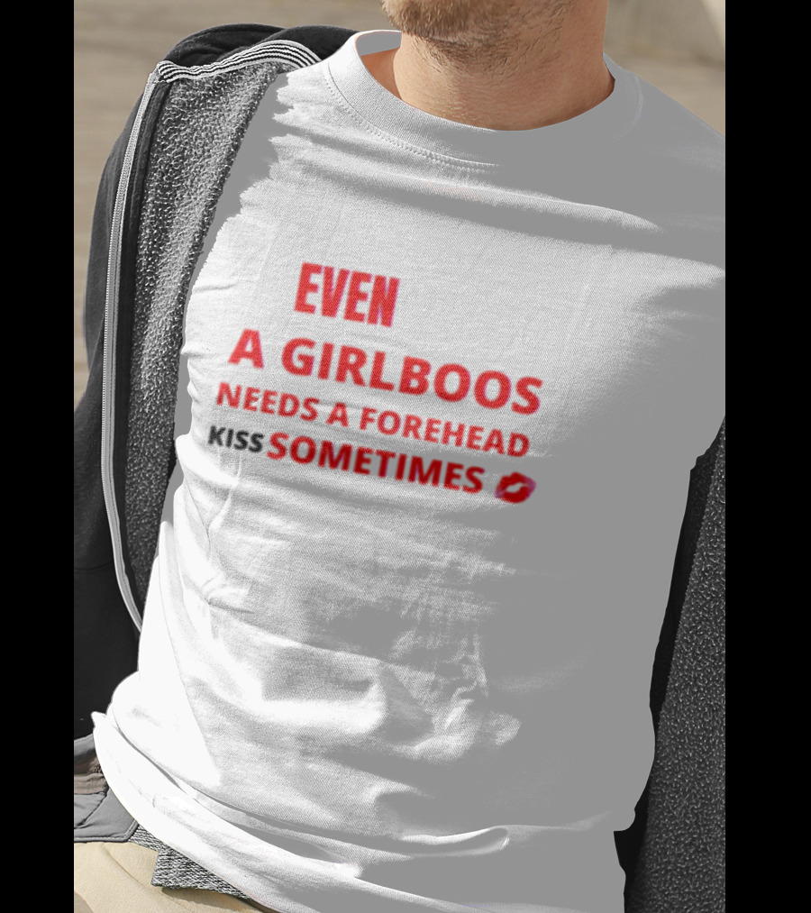 Even A Girlboos Needs A Forehead Kiss Sometimes Lips T-Shirt