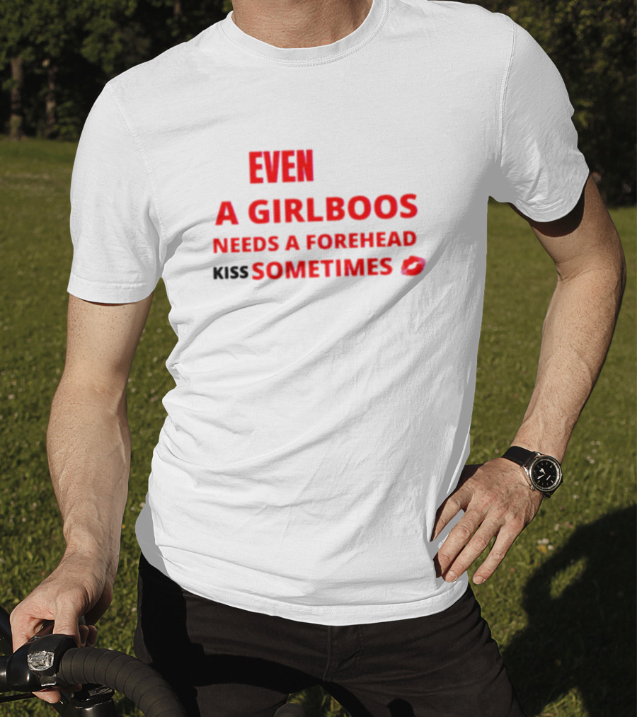Even A Girlboos Needs A Forehead Kiss Sometimes Lips T-Shirt