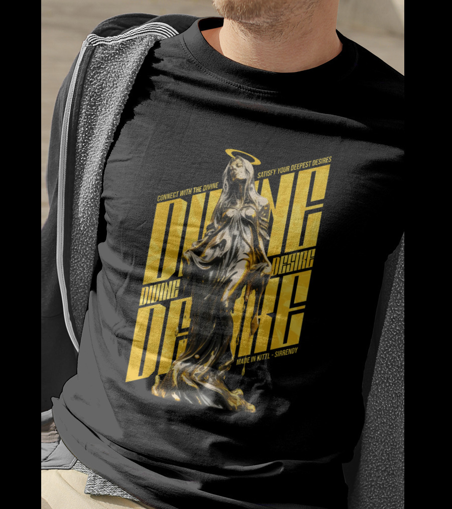 Connect With The Divine Satisfy Your Deepest Desires Made IN Kittlshirendy Divine Desire T-Shirt