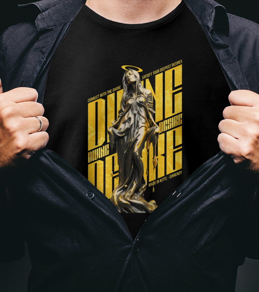 Connect With The Divine Satisfy Your Deepest Desires Made IN Kittlshirendy Divine Desire T-Shirt