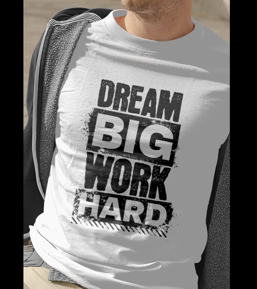 Dream Big Work Hard Bold Motivational Text T-Shirt