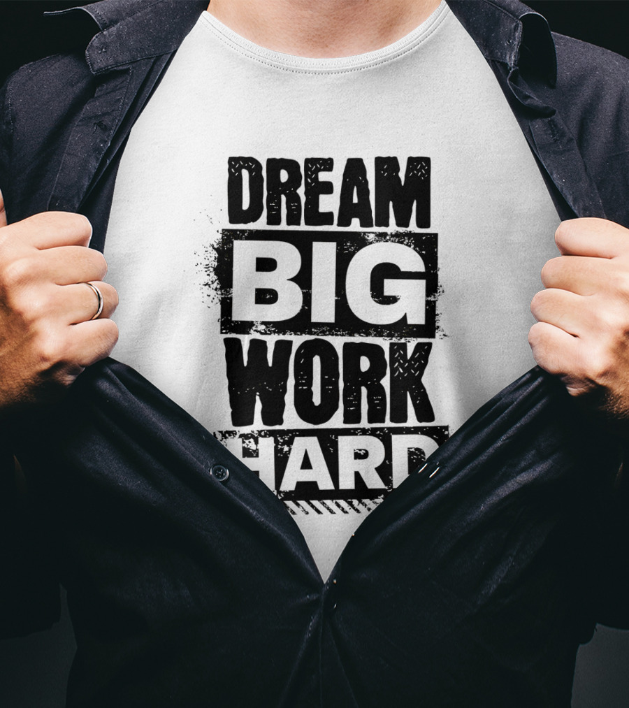 Dream Big Work Hard Bold Motivational Text T-Shirt