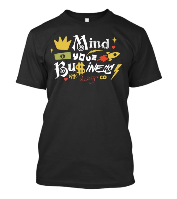 Mind Your Business Kith Design Co T-Shirt