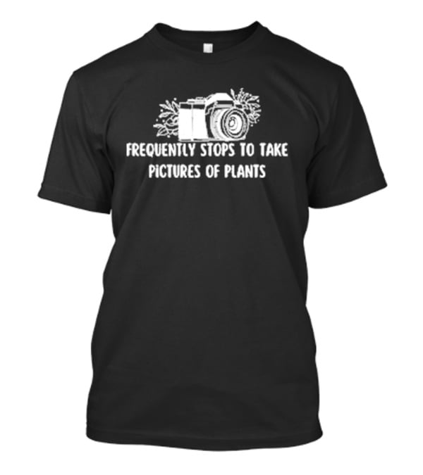 Frequently Stops To Take Pictures Of Plants Camera Wildflowers T-Shirt