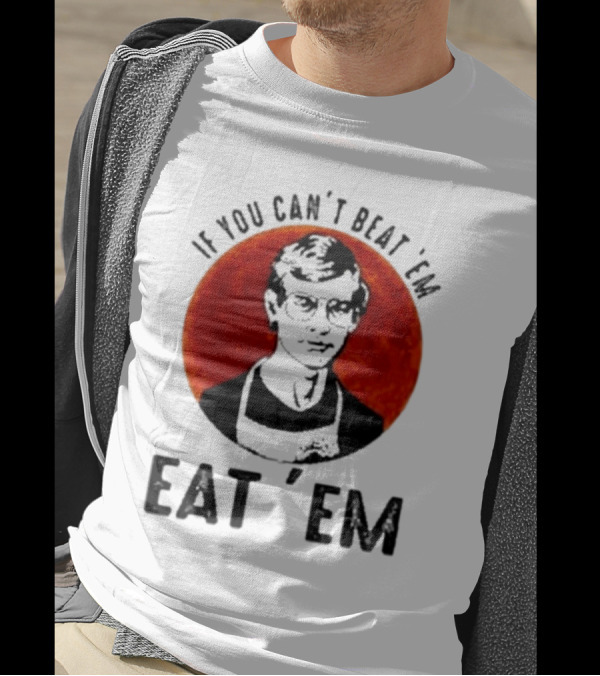 Jeffrey Dahmer If You Can't Beat 'Em Eat 'Em Joke Spoof Mens T-Shirt