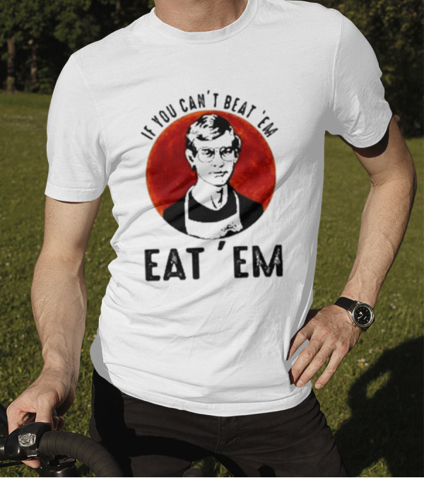 Jeffrey Dahmer If You Can't Beat 'Em Eat 'Em Joke Spoof Mens T-Shirt