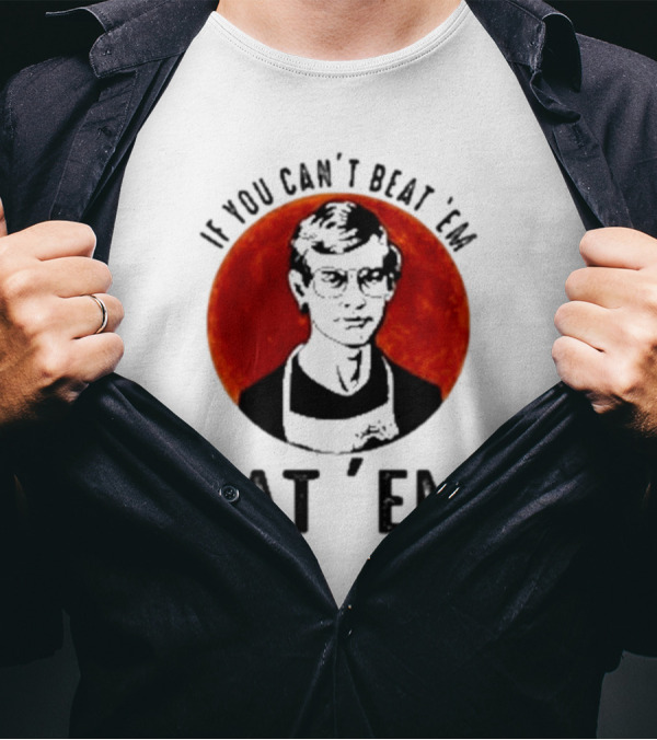Jeffrey Dahmer If You Can't Beat 'Em Eat 'Em Joke Spoof Mens T-Shirt