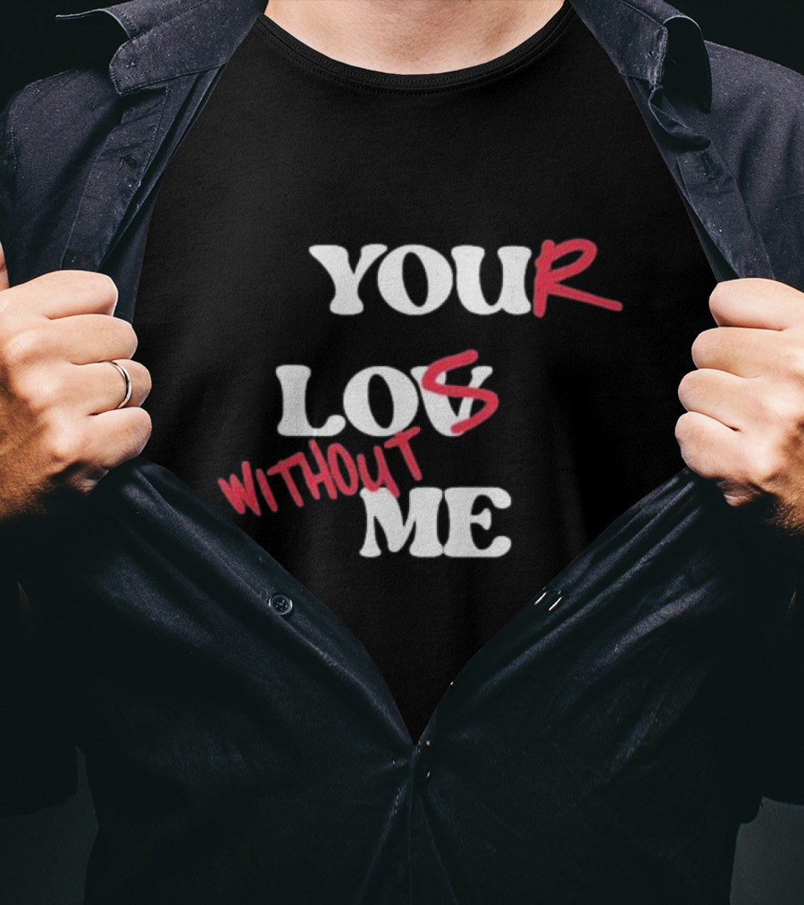 Your Lost Without ME T-Shirt
