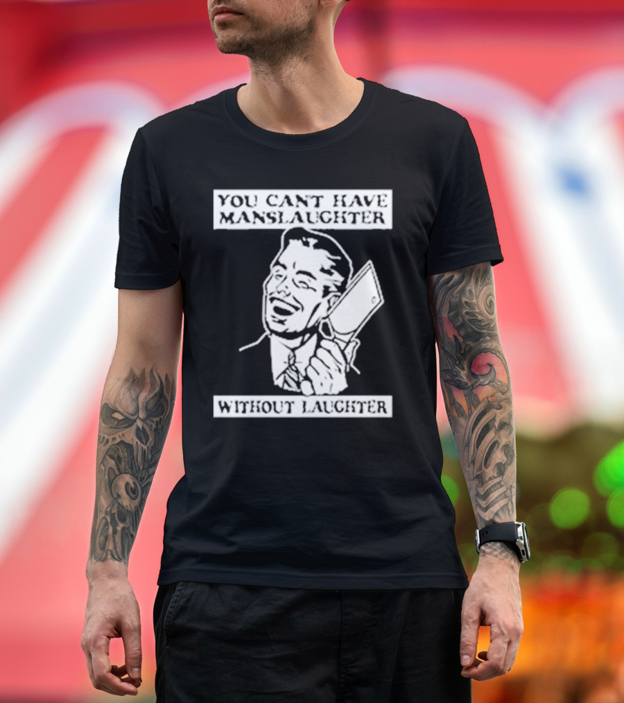 You Can't Have Manslaughter Without Laughter Retro Style Man with Cleaver T-Shirt