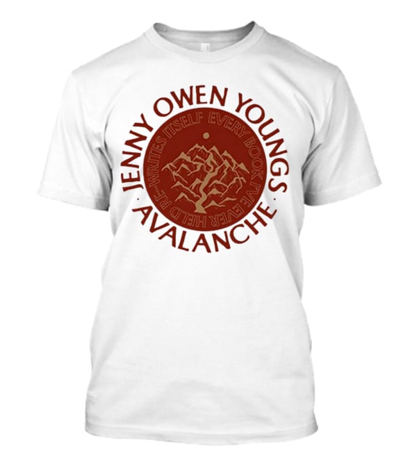 Avalanche Jenny Owen Youngs Re-Writes Itself Every Book I've Ever Heard T-Shirt