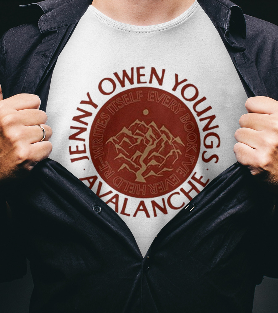 Avalanche Jenny Owen Youngs Re-Writes Itself Every Book I've Ever Heard T-Shirt