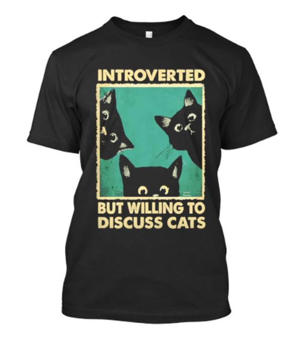 Introverted But Willing To Discuss Cats With Three Curious Feline Faces T-Shirt