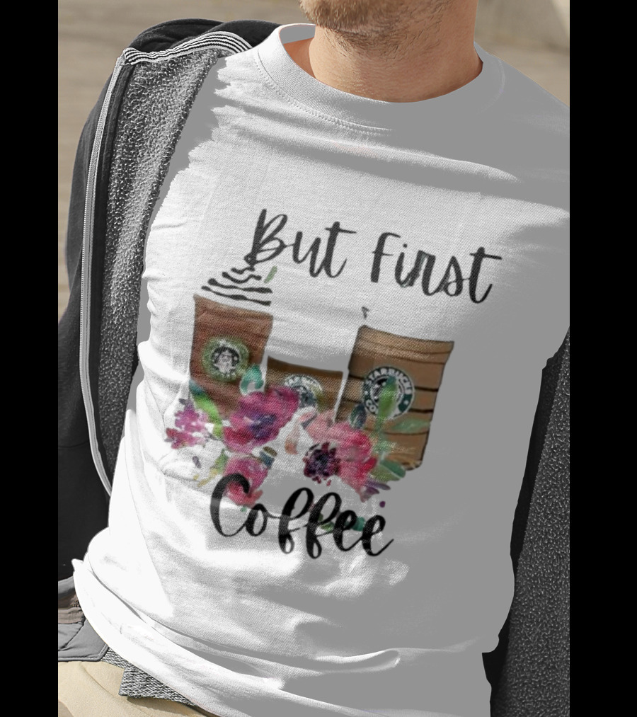 But First Coffee Starbucks Floral T-Shirt