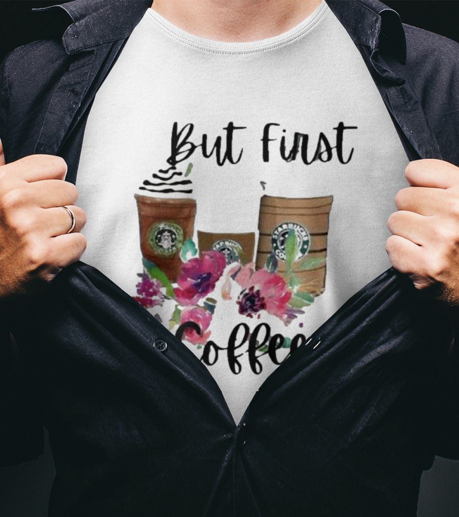 But First Coffee Starbucks Floral T-Shirt