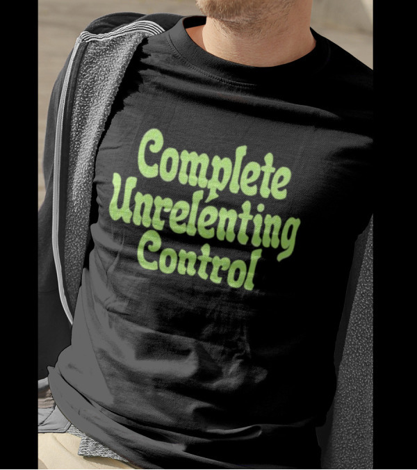Complete Unrelenting Control T-Shirt