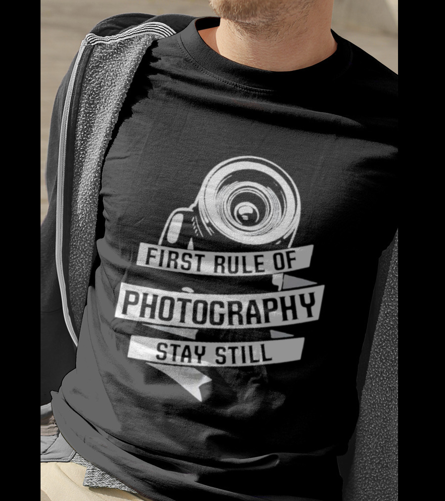 Funny First Rule Of Photography Stay Still Camera Lens T-Shirt