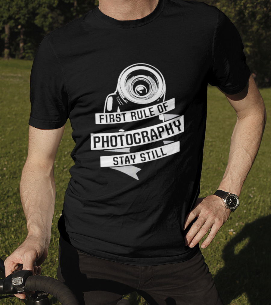 Funny First Rule Of Photography Stay Still Camera Lens T-Shirt