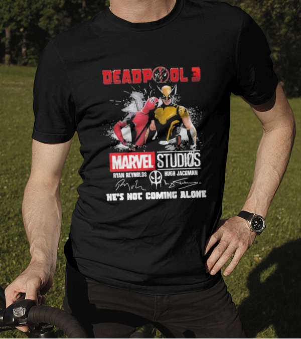 Deadpool 3 Marvel Studios Ryan Reynolds Hugh Jackman He’s Not Coming Alone Signatures T-Shirt