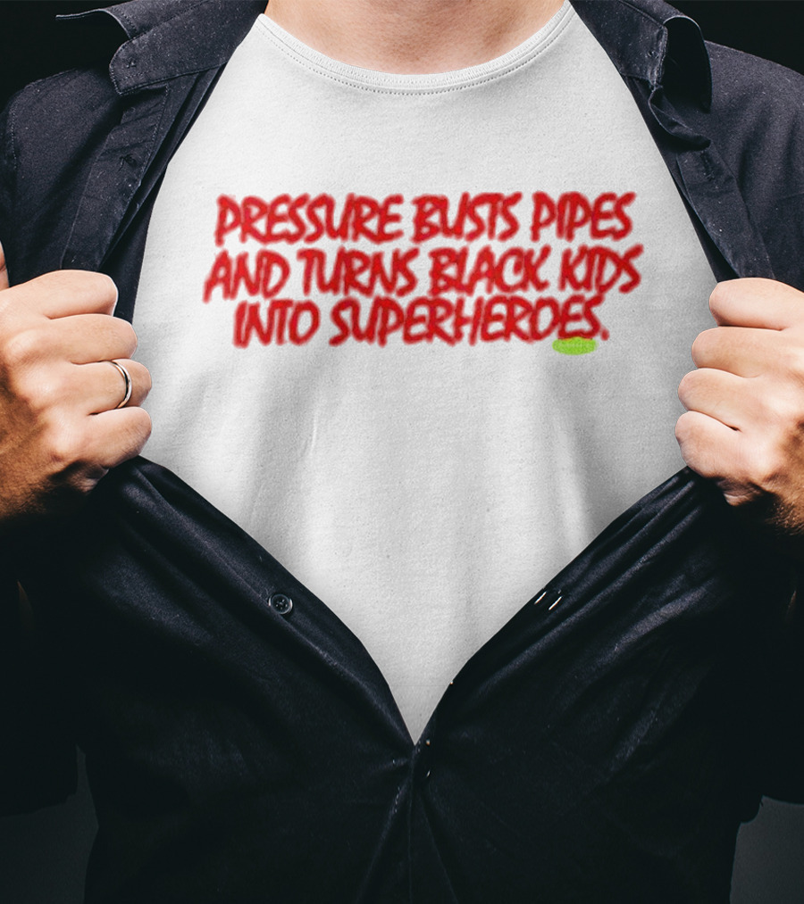 Pressure Busts Pipes And Turns Black Kids Into Superheroes Supervsn T-Shirt