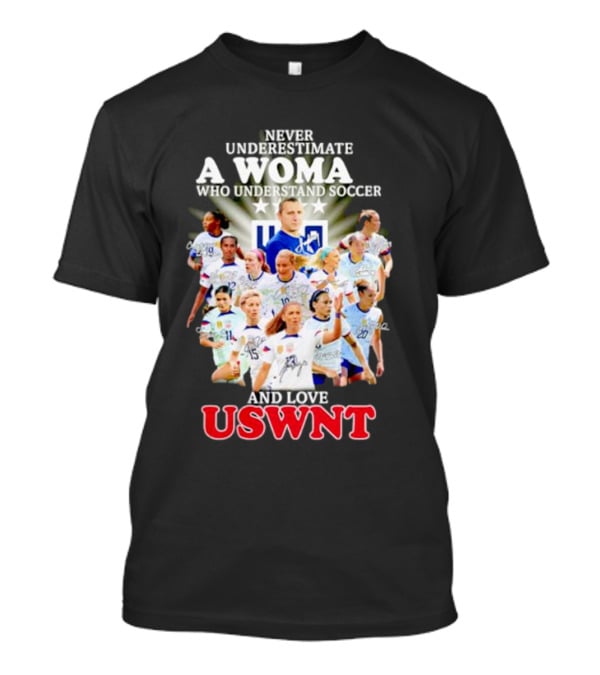 Never Underestimate A Woman Who Understand Soccer And Loves USWNT T-Shirt