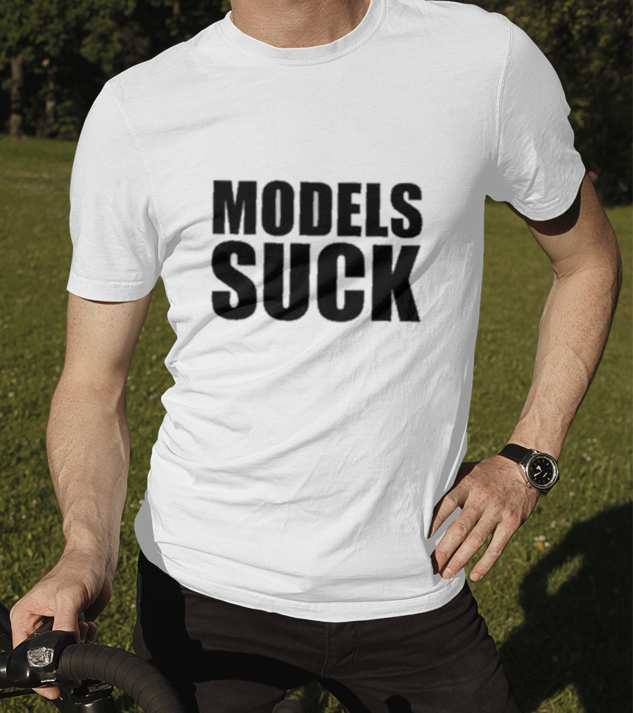 Models Suck T-Shirt